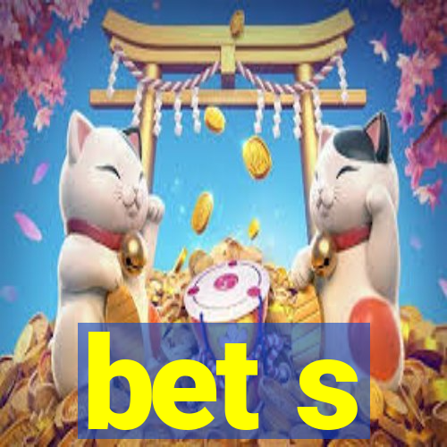 bet s